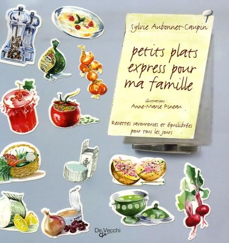 Petits plats express pour ma famille - Recettes savoureuses et équilibrées pour tout les jours 9782732887555