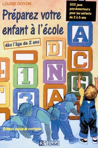 Préparez votre enfant à l'école: 500 jeux psychomoteurs pour les enfants de 2 à 6 ans 9782761910408