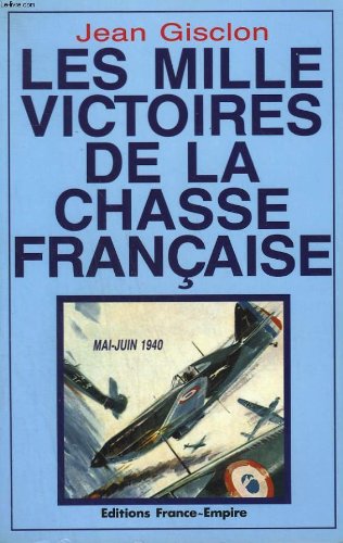 Les mille victoires de la chasse française / mai-juin 1940 9782704806492
