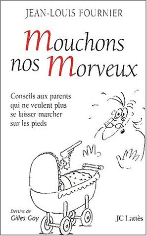 Mouchons nos morveux : conseils aux parents qui ne veulent plus se laisser marcher sur les pieds 9782709622950