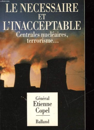 Le necessaire et l'inacceptable / centrales nucleaires, terrorisme... 9782715808416