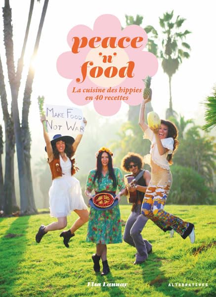 Peace 'n' Food: La cuisine des hippies en 40 recettes 9782862277561