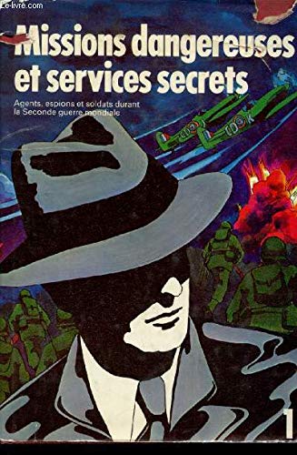 Missions dangereuses et services secrets (Agents, espions et soldats durant la seconde guerre mondiale), tome 1 