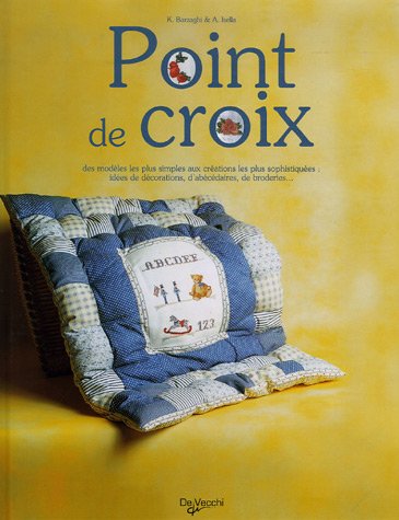 Point de croix: Des modèles les plus simples aux créations les plus sophistiquées : idées de décorations, d'abécédaires, de broderies... 9782732889948