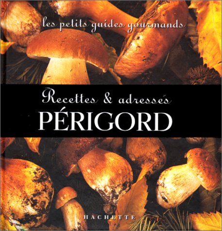 Les Petits Guides gourmands - Périgord : Recettes et adresses 9782012429895