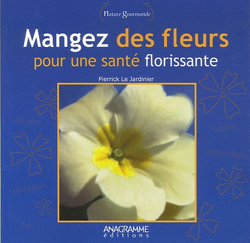 Mangez des fleurs: Pour une santé florissante 9782350350707