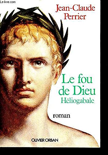 Le fou de dieu, heliogabale : roman 9782855654041