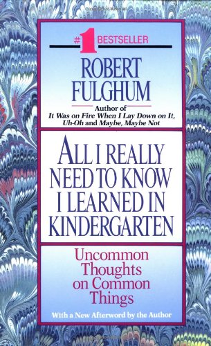 All I Really Need to Know I Learned in Kindergarten: Uncommon Thoughts on Common Things 9780449908570
