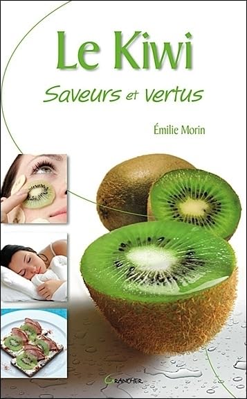 Le kiwi - Saveurs et vertus 9782733911327