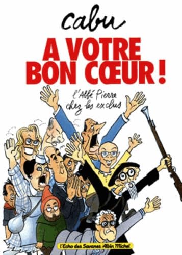 A votre bon coeur: L'abbé Pierre chez les exclus 9782226077875