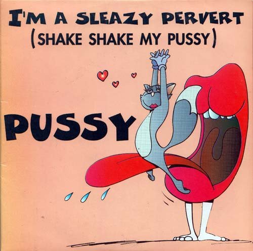 I'M A Sleazy Pervert (Shake Shake My Pussy) 3383001431200