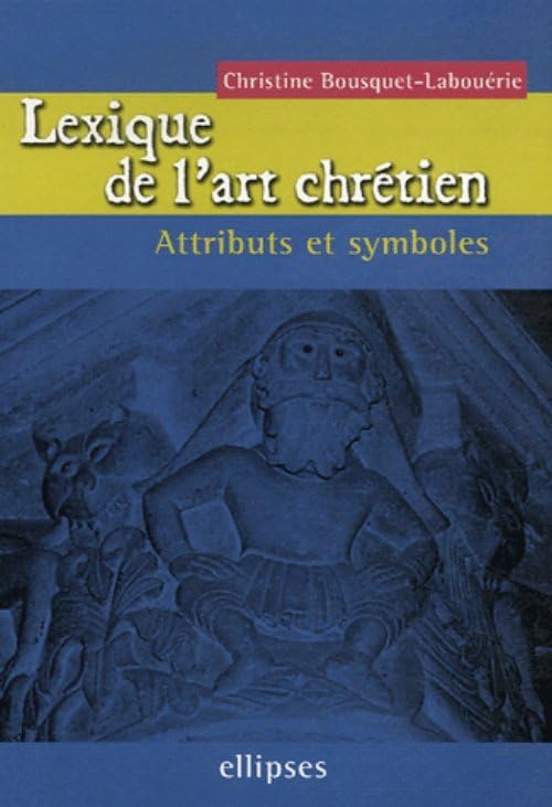 Lexique de l'art chrétien : Attributs et symboles 9782729825409