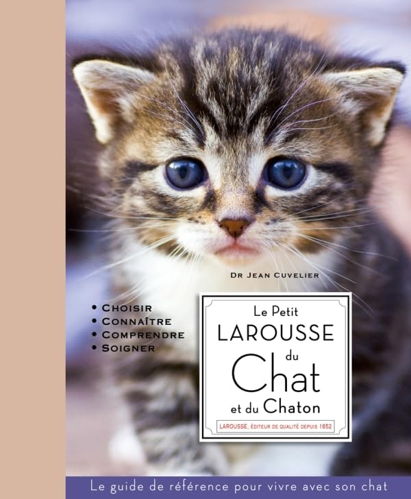 Le petit Larousse du chat et du chaton: Choisir, connaître, comprendre, soigner 9782035851413