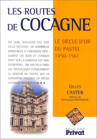 Les Routes de Cocagne. Le siècle d'or du pastel, 1450-1561 9782708954052