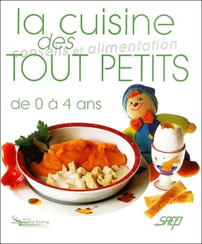 La cuisine des tout petits de 0 à 4 ans: Conseils et alimentation 9782737246692