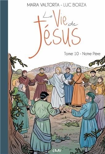 La vie de Jésus d'après Maria Valtorta T10 - Notre Père - L210 9782364635241