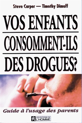 Vos enfants consomment-ils des drogues ?: Guide à l'usage des parents 9782761911559