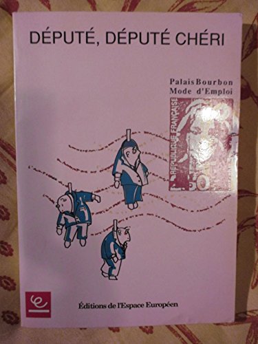 Depute, depute cheri : palais bourbon, mode d'emploi 9782738801210