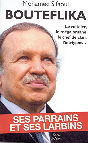 Bouteflika: Ses parrains et ses larbins 9782362430244