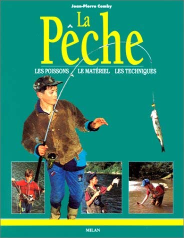 La Pêche : Les Poissons - Le Matériel - Les Techniques 9782841135615