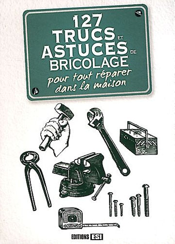 127 trucs et astuces de bricolage pour tout reparer dans la (0) 9782353558087