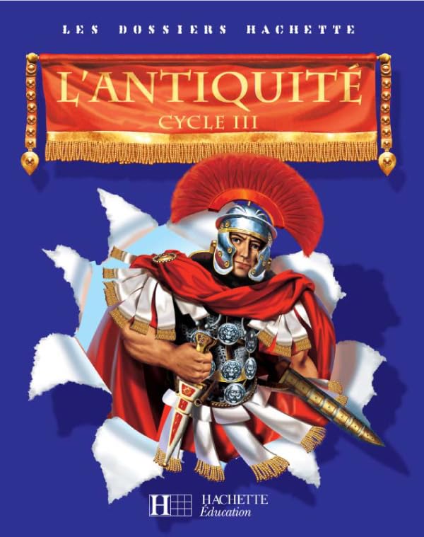 Les Dossiers Hachette Histoire Cycle 3 - L'Antiquité - Livre de l'élève - Ed.2006 9782011173386