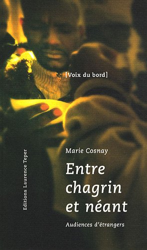 Entre chagrin et néant: Audiences d'étrangers devant la Juge des libertés et de la détention, mai-septembre 2008 9782916010366
