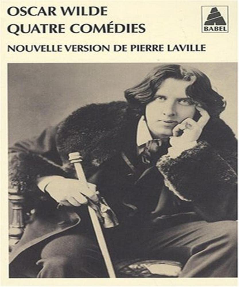 Quatre comédies: L'Eventail de Lady Windermere, Une femme sans importance, Un mari idéal, L'Importance d'être Constan 9782742772278
