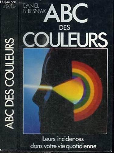 ABC des couleurs - Leurs incidences dans votre vie quotidienne 9782724249682
