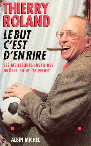 Le but c'est d'en rire: Les meilleures histoires drôles de M. Téléfoot 9782226077820