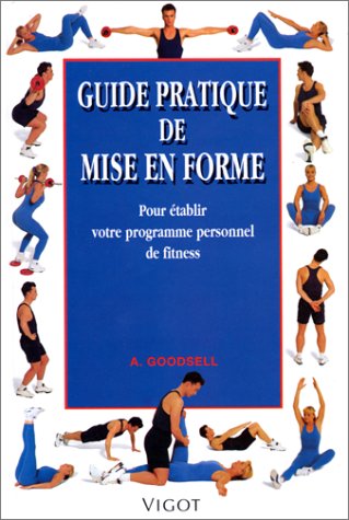 Guide Pratique De Mise En Forme. Pour Etablir Votre Programme Personnel De Fitness 9782711413294