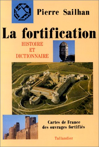 LA FORTIFICATION HISTOIRE ET DICTIONNAIRE CARTES DE FRANCE DES OUVRAGES FORTIFIE 9782235020510