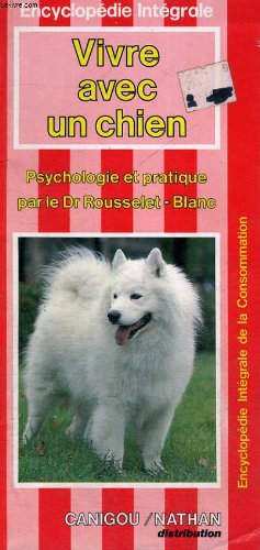 VIVRE AVEC UN CHIEN - PSYCHOLOGIE ET PRATIQUE - ENCYCLOPEDIE INTEGRALE DE LA CONSOMMATION 9782864796213