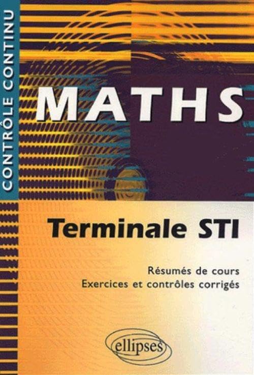 Maths Terminale STI - Résumés de cours, exercices et contrôles corrigés 9782729821920