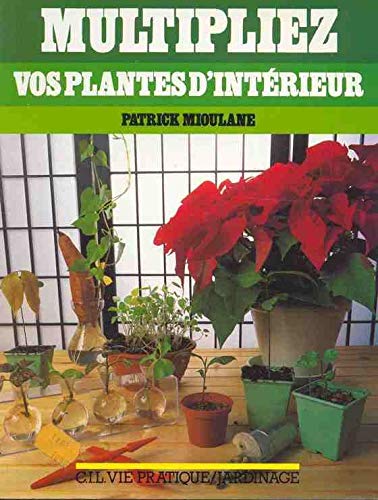 MULTIPLIEZ VOS PLANTES D'INTERIEUR 9782731802115