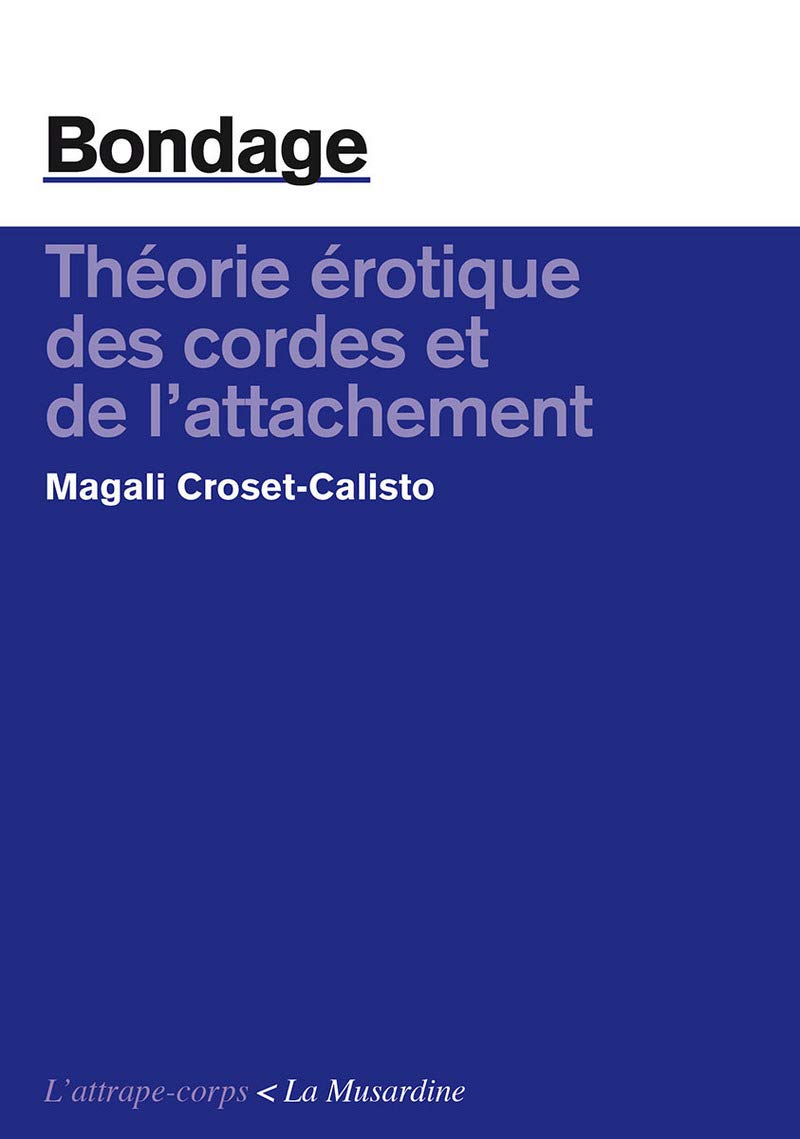 Bondage. Théorie érotique des cordes et de l'attachement 9782842717742