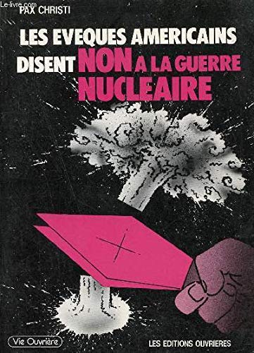 Les évêques américains disent non à la guerre nucléaire. Lettre pastorale des évâques des Etats-Unis sur la guerre et la paix (Mai 1983. Le défi de la paix : la promesse de Dieu et notre réponse. 9782870031759