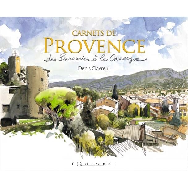 Carnets de Provence: Des Baronnies à la Camargue 9782841356089