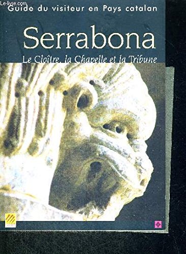 SERRABONA - LE CLOITRE, LA CHAPELLE ET LA TRIBUNE - GUIDE DU VISITEUR EN PAYS CATALAN 9782951658523