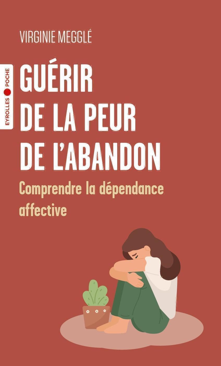 Guérir de la peur de l'abandon: Comprendre la dépendance affective 9782416007583