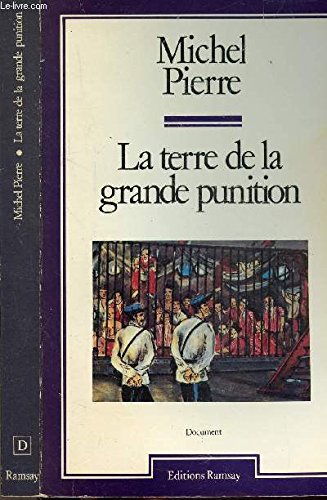 La terre de la grande punition, histoire des bagnes de Guyane 9782859562557