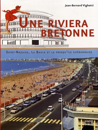 Une riviera bretonne : Saint-Nazaire, La Baule et le presqu'île guérandaise 9782843468520