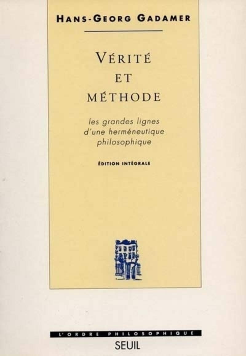 Vérité et Méthode. Les grandes lignes d'une herméneutique philosophique 9782020194020