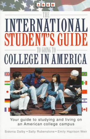 The International Student's Guide to Going to College in America: How to Choose Colleges and Universities in the United States : How to Apply : How to Fit in 9780028605814