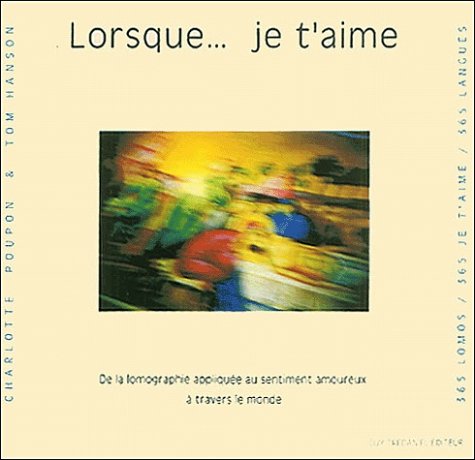 Lorsque... je t'aime : De la lomographie appliquée au sentiment amoureux à travers le monde 9782844454201
