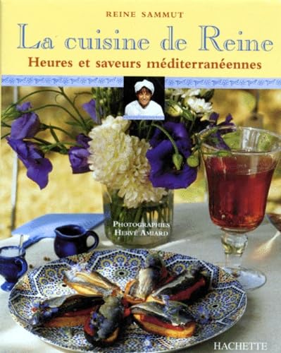 La Cuisine De Reine. Heures Et Saveurs Mediterraneennes 9782012361317