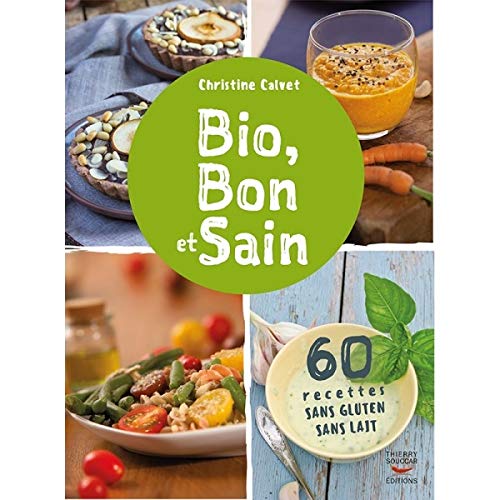 Bio, Bon et Sain 60 recettes sans gluten sans lait de Christine Calvet 9782365492683