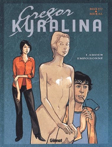 Gregor Kyralina, tome 1 : L'amour empoisinné 9782723435352