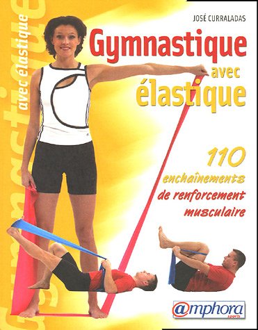 Gymnastique avec élastique: 110 Enchaînements de renforcement musculaire 9782851806703