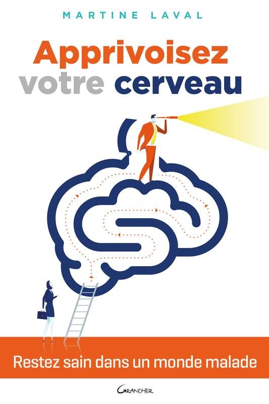 Apprivoisez votre cerveau - Restez sains dans un monde malade ! 9782733913642